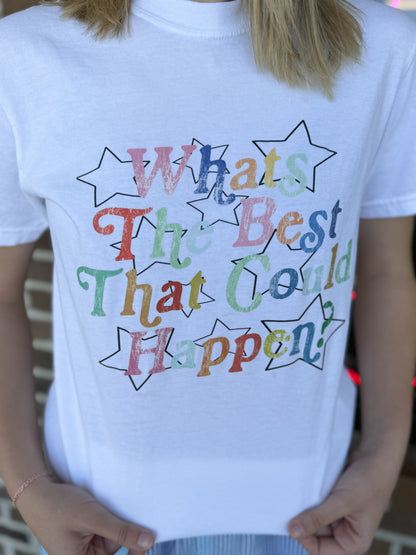 What’s The Best That Could Happen Graphic Tee